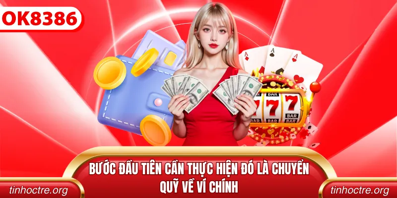 Bước đầu tiên cần thực hiện đó là chuyển quỹ về ví chính