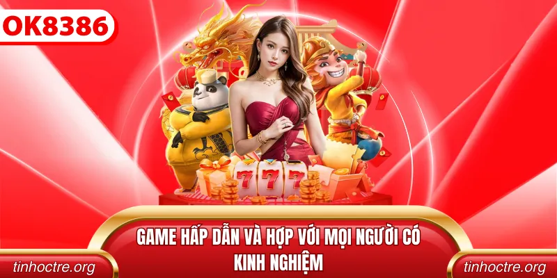 Game hấp dẫn và hợp với mọi người có kinh nghiệm