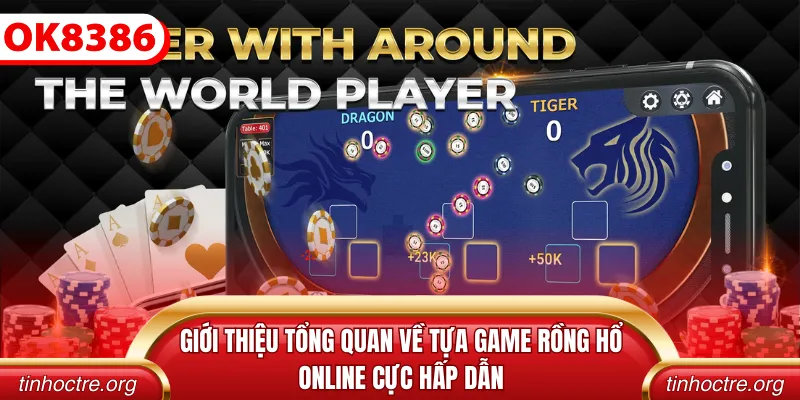Giới thiệu tổng quan về tựa game rồng hổ online cực hấp dẫn
