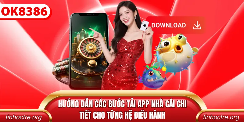 Hướng dẫn các bước tải app nhà cái chi tiết cho từng hệ điều hành
