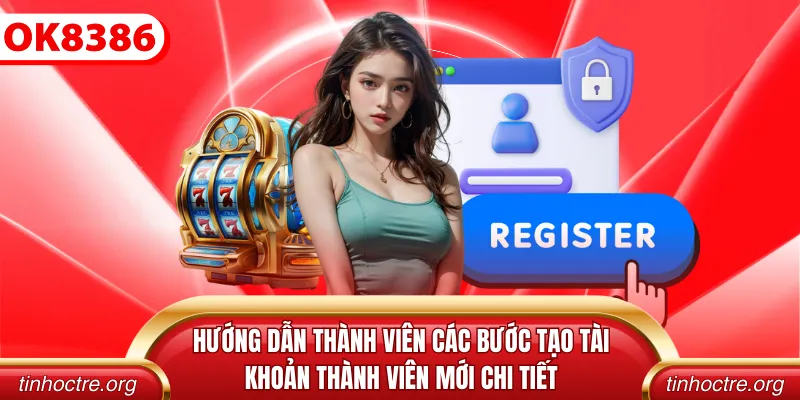 Hướng dẫn thành viên các bước tạo tài khoản thành viên mới chi tiết