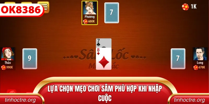 Lựa chọn mẹo chơi Sâm phù hợp khi nhập cuộc