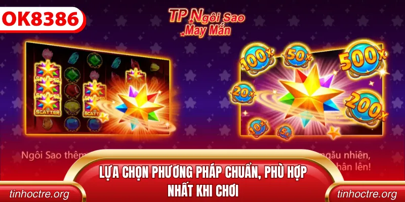 Lựa chọn phương pháp chuẩn, phù hợp nhất khi chơi