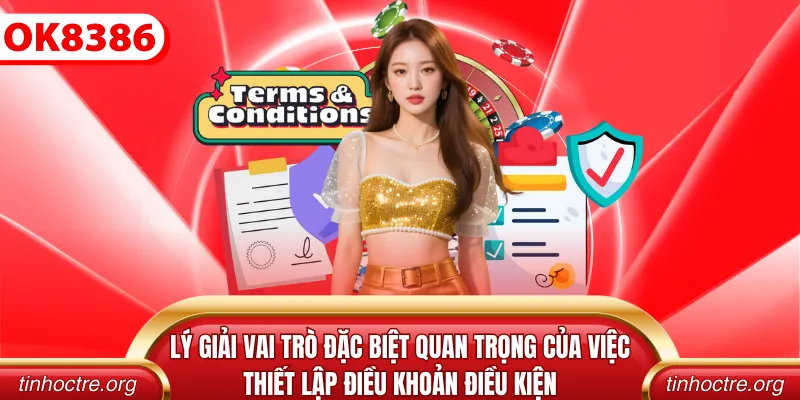 Lý giải vai trò đặc biệt quan trọng của việc thiết lập điều khoản điều kiện