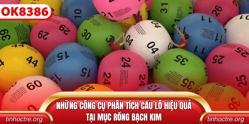 Những công cụ phân tích cầu lô hiệu quả tại mục rồng bạch kim