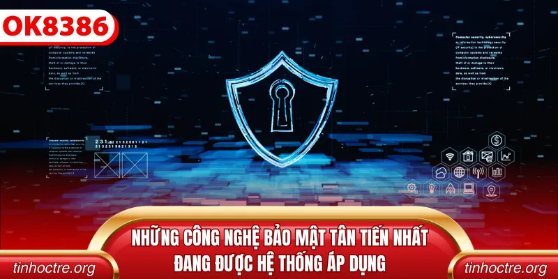 Những công nghệ bảo mật tân tiến nhất đang được hệ thống áp dụng