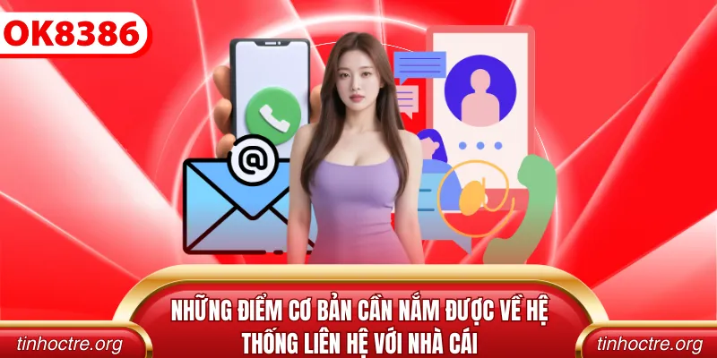 Những điểm cơ bản cần nắm được về hệ thống liên hệ với nhà cái