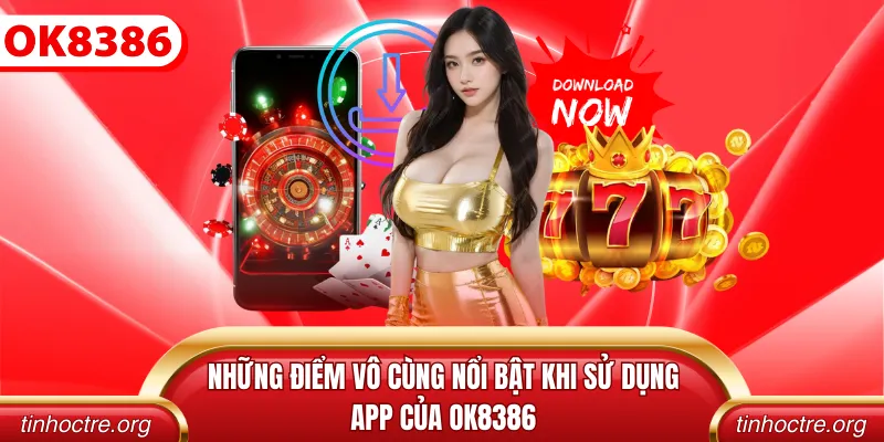 Những điểm vô cùng nổi bật khi sử dụng app của OK8386