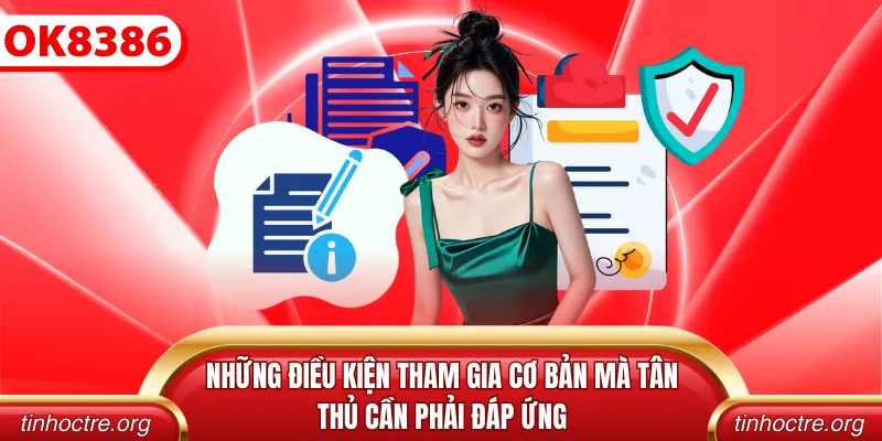 Những điều kiện tham gia cơ bản mà tân thủ cần phải đáp ứng