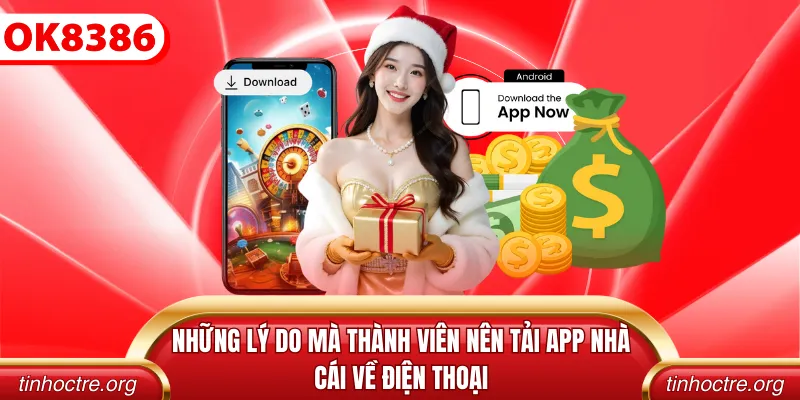 Những lý do mà thành viên nên tải app nhà cái về điện thoại