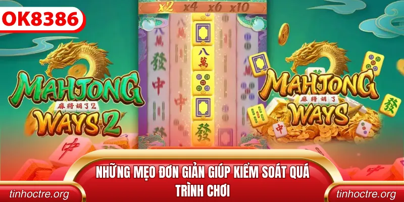 Những mẹo đơn giản giúp kiểm soát quá trình chơi