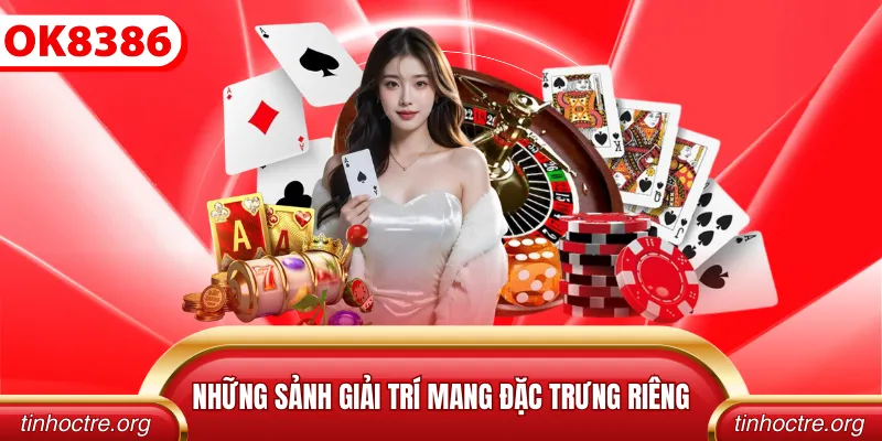 Những sảnh giải trí mang đặc trưng riêng