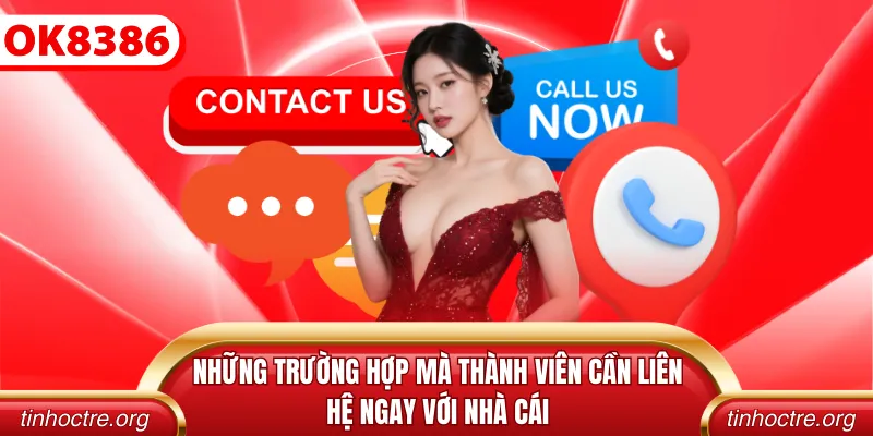 Những trường hợp mà thành viên cần liên hệ ngay với nhà cái