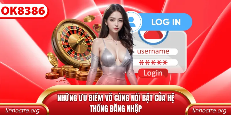 Những ưu điểm vô cùng nổi bật của hệ thống đăng nhập