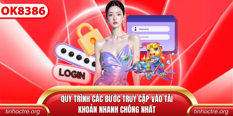 Quy trình các bước truy cập vào tài khoản nhanh chóng nhất
