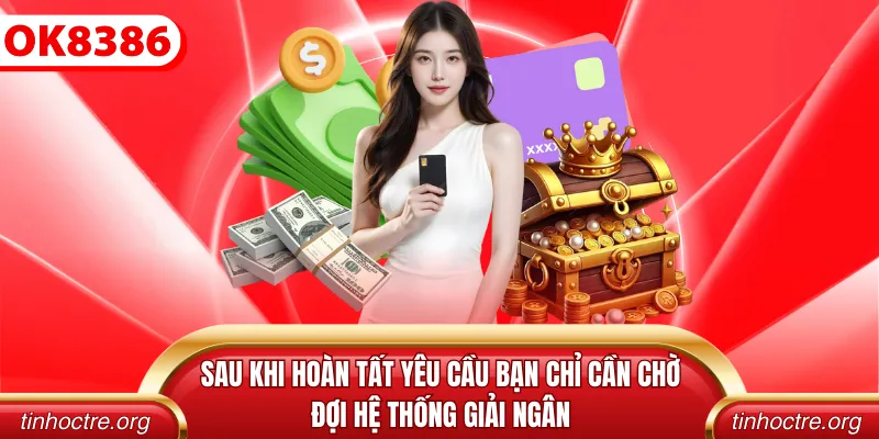 Sau khi hoàn tất yêu cầu bạn chỉ cần chờ đợi hệ thống giải ngân