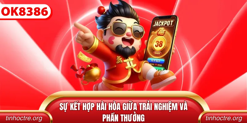 Sự kết hợp hài hòa giữa trải nghiệm và phần thưởng