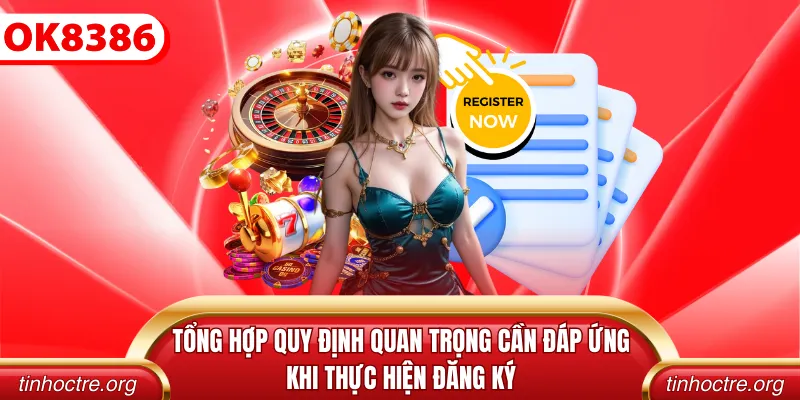 Tổng hợp quy định quan trọng cần đáp ứng khi thực hiện đăng ký