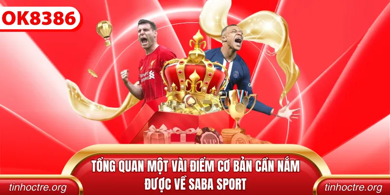 Tổng quan một vài điểm cơ bản cần nắm được về Saba Sport