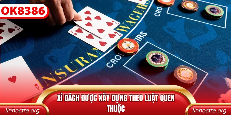 Xì dách được xây dựng theo luật quen thuộc